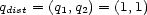 qdist = (q1,q2) = (1,1) 