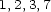 1,2,3,7 