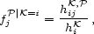  P|K=i hKij,P- fj = hKi , 