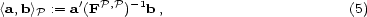  ' P,P -1 <a,b >P := a(F ) b , (5) 