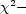 x2- 