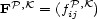  P,K FP,K = (fij ) 