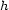 h 