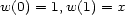 w(0) = 1,w(1) = x 