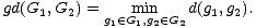 gd(G1, G2) = g (- mGin,g (- G d(g1,g2). 1 1 2 2 