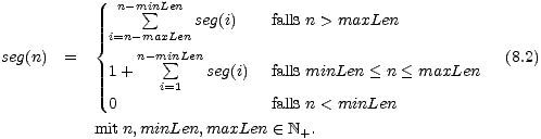 n- m sum inLen
 seg(i) falls n > maxLen
 {i=n-maxLen
 seg(n) = 1 + n-mi sum nLen seg(i) falls minLen < n < maxLen (8.2)
 i=1
 0 falls n < minLen
 mitn,minLen, maxLen (- N .
 +