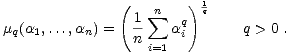 ( ) 1
 1 sum n q q
 mq(a1,...,an) = n ai q > 0 .
 i=1