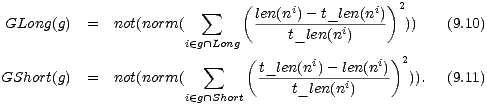  sum ( i i )2 GLong(g) = not(norm( len(n)--t_len(n-) )) (9.10) i (- g /~\ Long t_len(ni) sum ( i i)2 GShort(g) = not(norm( t_len(n-)--len(n-)- )). (9.11) i (- g /~\ Short t_len(ni) 