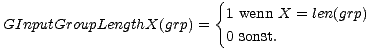 {
 1 wenn X = len(grp)
 GInputGroupLengthX(grp) =
 0 sonst.