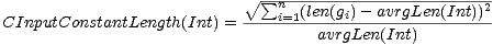 V~ s um n-(len(gi)--avrgLen(Int))2
 CInputConstantLength(Int) =----i=1--avrgLen(Int)--------