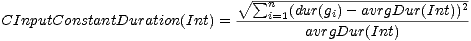 V~ s um n-(dur(g-)--avrgDur(Int))2-
 CInputConstantDuration(Int) =----i=1-----i----------------
 avrgDur(Int)