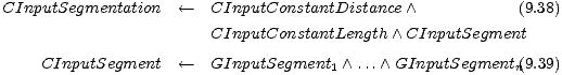 CInputSegmentation <-- CInputConstantDistance /\ (9.38) CInputConstantLength /\ CInputSegment CInputSegment <-- GInputSegment /\ ... /\ GInputSegment (9.39) 1 n 