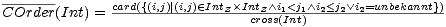 COrder(Int) = card({(i,j)|(i,j) (- IntZ×IntZ/ \ i1<j1 /\ i2<j2 \/ i2=unbekannt}) cross(Int) 