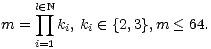  l prod (- N m = ki, ki (- {2,3},m < 64. i=1 
