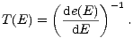  (de(E) )-1 T(E) = --dE- . 