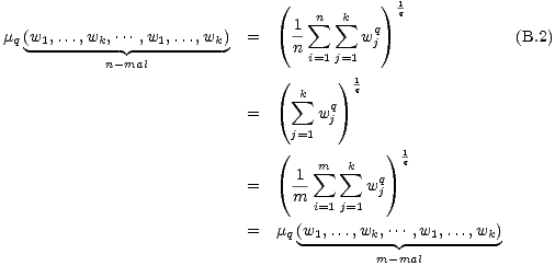 ( ) 1
 1 sum n sum k q q
 mq (w1,...,wk,...,w1,...,wk) = n- wj (B.2)
 n-mal i=1j=1
 ( ) 1q
 sum k q
 = w j
 j=1
 ( m sum sum k ) 1q
 = -1 wq
 m i=1 j=1 j
 
 = mq (w1,-...,wk,...,w1,...,wk)
 m-mal
 