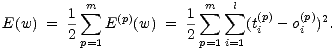  m m l E(w) = 1 sum E(p)(w) = 1 sum sum (t(p) -o(p))2. 2 p=1 2 p=1i=1 i i 