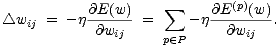  sum (p) /_\ wij = -j@E(w)- = - j@E--(w)-. @wij p (- P @wij 