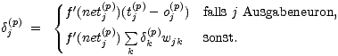  { f'(net(p))(t(p)- o(p)) falls j Ausgabeneuron, d(p)= j(p) sum j (p) j j f'(netj ) dk wjk sonst. k 