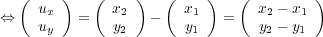  ( ) ( ) ( ) ( )
 ⇔ ux = x2 - x1 = x2 - x1
 uy y2 y1 y2 - y1
 
 
 