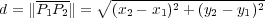  --------------------
 d = ∥P1P2∥ = ∘ (x2 - x1)2 + (y2 - y1)2
 