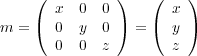  ( ) ( )
 ( x 0 0 ) ( x )
 m = 0 y 0 = y
 0 0 z z
 