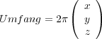  ( )
 x
 Umf ang = 2π ( y )
 z
 