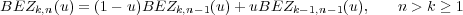 BEZk,n (u) = (1 - u)BEZk,n-1(u)+ uBEZk - 1,n-1(u), n > k ≥ 1
 