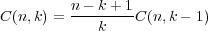  n--k-+-1
 C(n,k) = k C(n,k- 1)
 